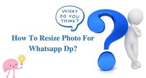 How To Resize Photo For Whatsapp Dp? Complete Guide 2024