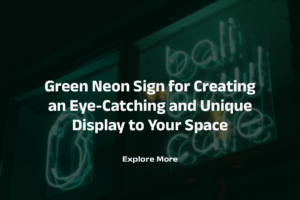 Green Neon Sign for Creating an Eye-Catching and Unique Display in Your Space