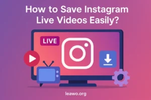 How to Save Instagram Live Videos Easily?