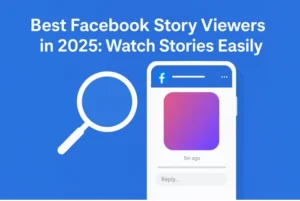Best Facebook Story Viewers in 2025: Watch Stories Easily